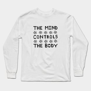 The Mind Controls the Body Inspirational Sports Quote Relaxed Text Graphic Design Long Sleeve T-Shirt